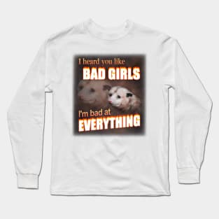 I hear you like bad girls - I'm bad at everything possum word art Long Sleeve T-Shirt